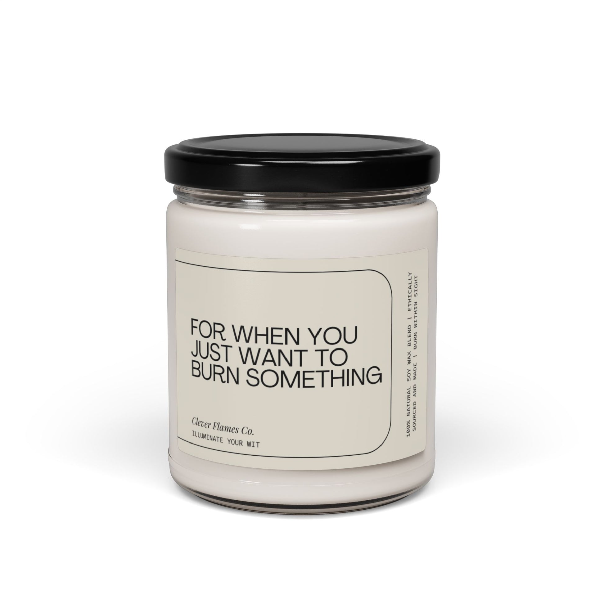 Crafted from natural soy wax, the "For When You Just Want To Burn Something Spiritual Candle" by Printify comes in a glass jar with a black lid. The label humorously reads, "For when you just want to burn something," and includes a witty note, "Immerse Your Wit." Featuring a cotton wick, this candle maintains a simple and minimalist design for a clean burn.