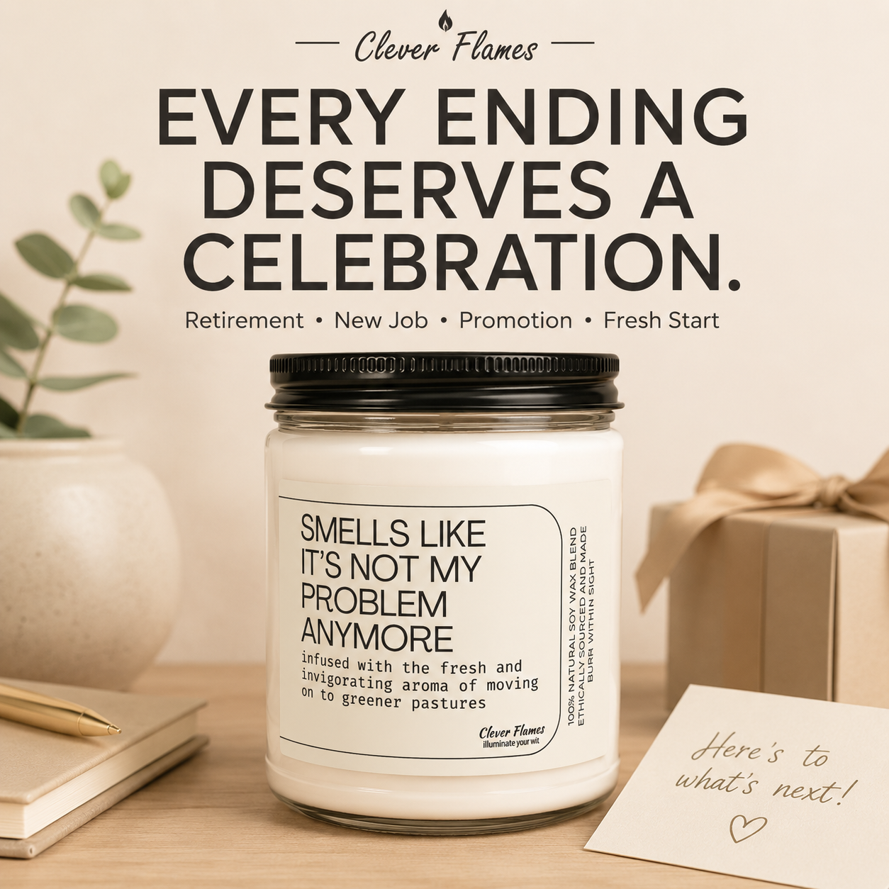 A Printify "Smells Like It's Not My Problem Anymore" soy wax candle for stress relief and moving on sits with a “Here’s to what’s next!” card, gift box, and plant. Above: Every ending deserves a celebration.